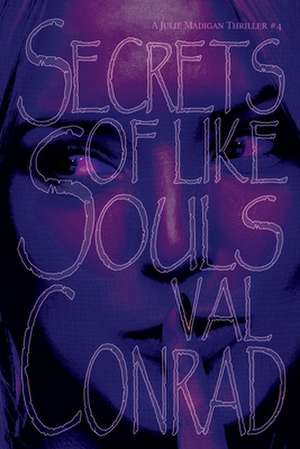 Secrets of Like Souls de Val Conrad