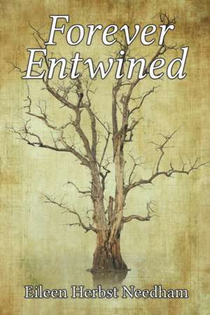 Forever Entwined de Eileen Herbst Needham