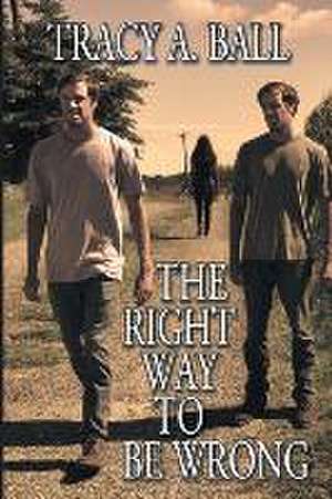 The Right Way to Be Wrong: Volume One de Tracy A. Ball