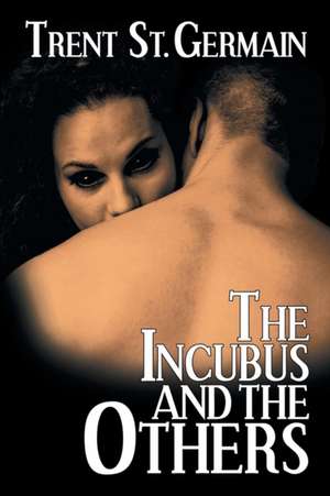 The Incubus and The Others de Trent St. Germain