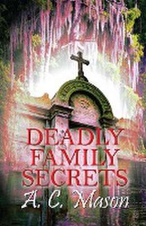 Deadly Family Secrets de A. C. Mason