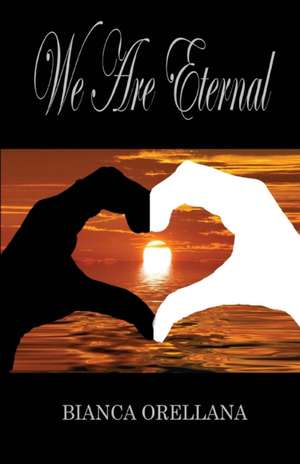 We Are Eternal de Bianca Orellana