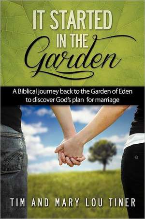 It Started in the Garden de Tim & Mary Lou Tiner