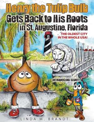 Henry the Tulip Bulb Gets Back to His Roots in St. Augustine, Florida de Linda M. Brandt