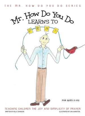 Mr. How Do You Do Learns to Pray de Kelly Johnson