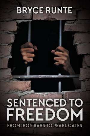 Sentenced to Freedom de Runte, Bryce