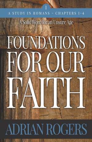 Foundations For Our Faith (Volume 1, 2nd Edition) de Adrian Rogers