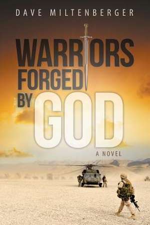 Warriors Forged by God de Dave Miltenberger