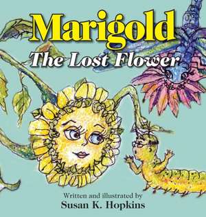 Marigold, the Lost Flower: Volume 2 de Susan K Hopkins