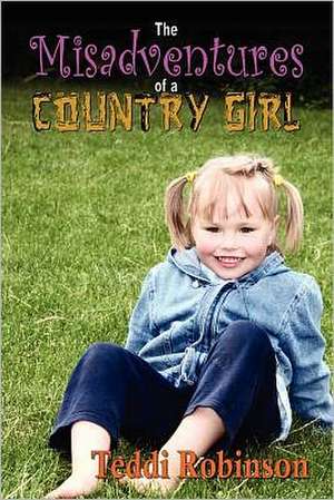 The Misadventures of a Country Girl de Teddi Robinson