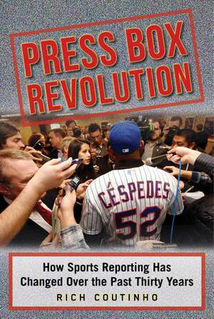 Press Box Revolution: How Sports Reporting Has Changed Over the Past Thirty Years de Rich Coutinho