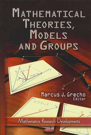 Mathematical Theories, Models & Groups de Marcus J. Grecho