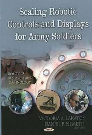 Scaling Robotic Controls & Displays for Army Soldiers de Victoria A. Lakatos