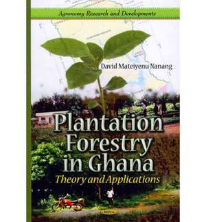 Plantation Forestry in Ghana de David Mateiyenu Nanang