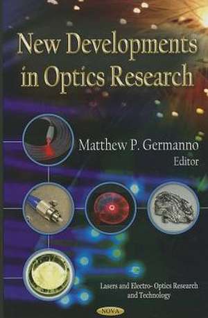 New Developments in Optics Research de Matthew P. Germanno