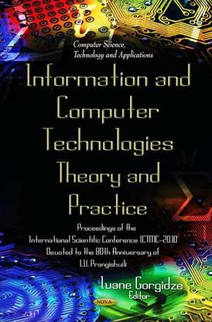 Informational & Communication Technologies - Theory & Practice: Proceedings of the International Scientific Conference ICTMC-2010 Devoted to the 80th Anniversary of I V Prangishvili de Ivane Gorgidze