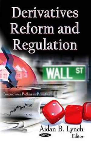 Derivatives Reform and Regulation de Aidan B. Lynch