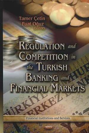 Regulation and Competition in the Turkish Banking and Financial Markets de Tamer Cetin