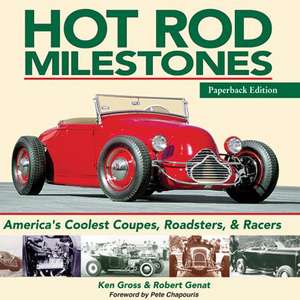 Hot Rod Milestones: America's Coolest Coupes, Roadsters, and Racers de Robert Genat