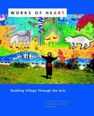 Works of Heart – Building Village Through the Arts de Lynne Elizabeth