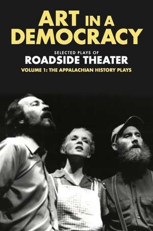 Art in a Democracy – Selected Plays of Roadside Theater, Volume 1 – The Appalachian History Plays, 1975–1989 de Ben Fink