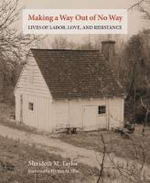 Making a Way Out of No Way – Lives of Labor, Love, and Resistance de Meredith M. Taylor