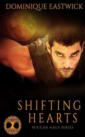 Shifting Hearts de Dominique Eastwick