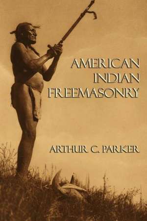 American Indian Freemasonry de Arthur C. Parker