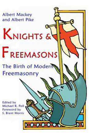 Knights & Freemasons: The Birth of Modern Freemasonry de Albert Mackey