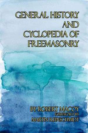 General History and Cyclopedia of Freemasonry de Robert Macoy