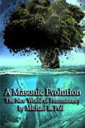 A Masonic Evolution de Michael R Poll