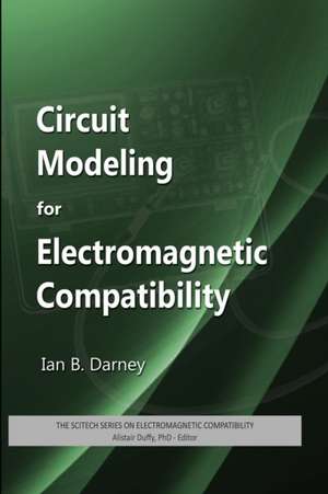 Circuit Modeling for Electromagnetic Compatibility: Concepts, Techniques, and Solutions de Ian B. Darney