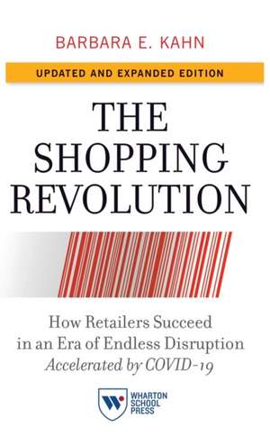 The Shopping Revolution, Updated and Expanded Ed – How Retailers Succeed in an Era of Endless Disruption Accelerated by COVID–19 de Barbara E. Kahn