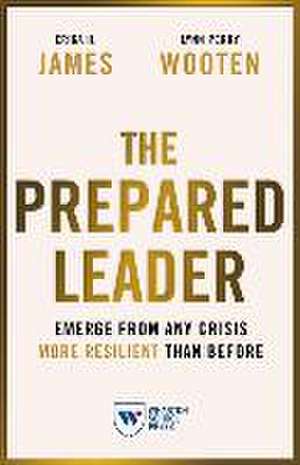 The Prepared Leader – Emerge from Any Crisis More Resilient Than Before de Erika H. James