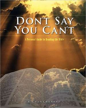 Don't Say You Can't: A Personal Guide to Reading the Bible de K. Galen Greenwalt