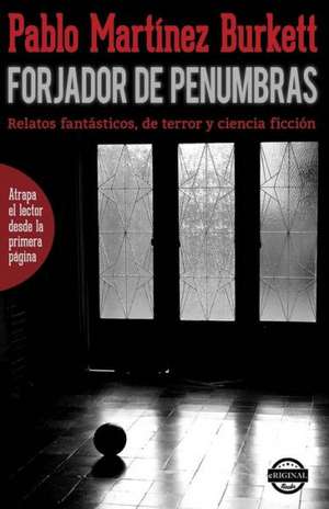 Forjador de Penumbras. Relatos Fantasticos, de Terror y Ciencia Ficcion: Saga de Calet-Ornay Vol. 1 de Pablo Martinez Burkett