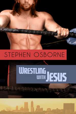 Wrestling with Jesus de Stephen Osborne