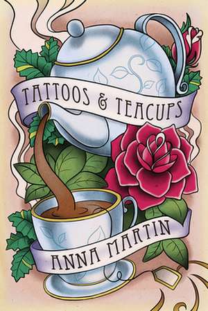 Tattoos & Teacups de Anna Martin