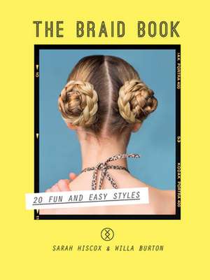 The Braid Book: 20 Fun and Easy Styles de Sarah Hiscox