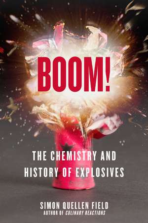 Boom!: The Chemistry and History of Explosives de Simon Quellen Field