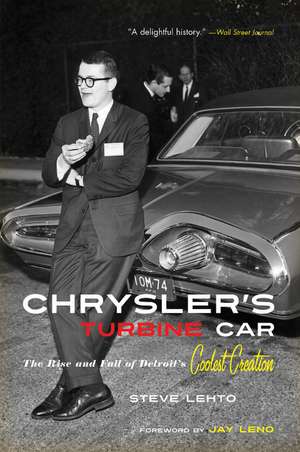 Chrysler's Turbine Car: The Rise and Fall of Detroit's Coolest Creation de Steve Lehto