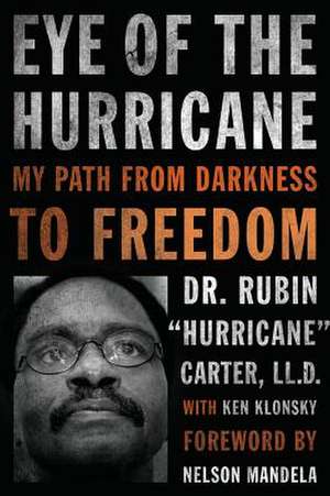 Eye of the Hurricane: My Path from Darkness to Freedom de Rubin "Hurricane" Carter