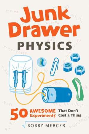 Junk Drawer Physics: 50 Awesome Experiments That Don't Cost a Thing de Bobby Mercer