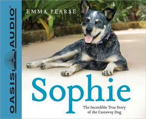 Sophie: The Incredible True Story of the Castaway Dog de Emma Pearse