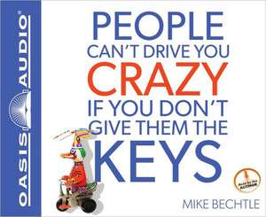 People Can't Drive You Crazy If You Don't Give Them the Keys de Mike Bechtle