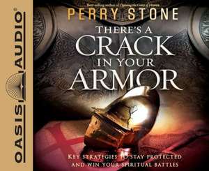 There's a Crack in Your Armor: Key Strategies to Stay Protected and Win Your Spiritual Battles de Perry Stone