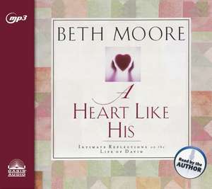 A Heart Like His de Beth Moore