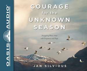 Courage for the Unknown Season de Jan Silvious