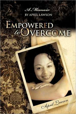 Empowered to Overcome de April Lawson