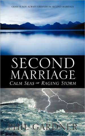 Second Marriage - Calm Seas or Raging Storm de Phil Gardner